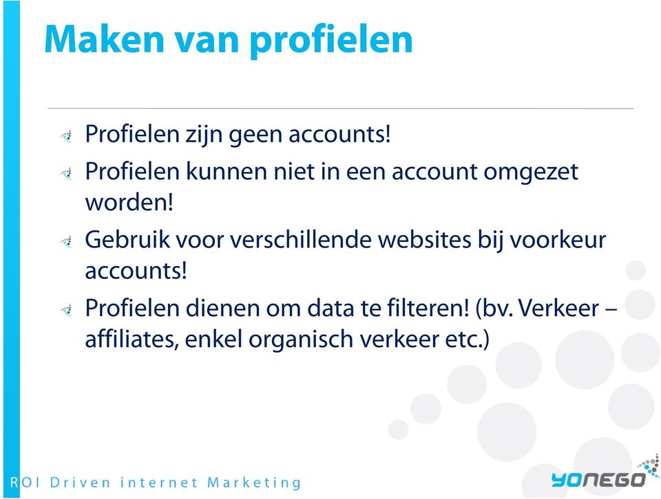 Gebruik voor verschillende websites bij voorkeur accounts!