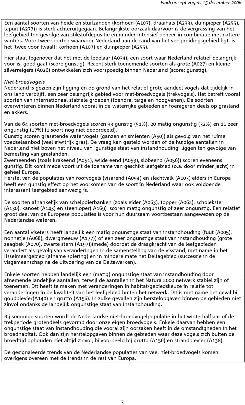 Voor twee soorten waarvoor Nederland aan de rand van het verspreidingsgebied ligt, is het twee voor twaalf: korhoen (A107) en duinpieper (A255).