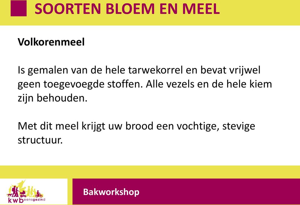 stoffen. Alle vezels en de hele kiem zijn behouden.