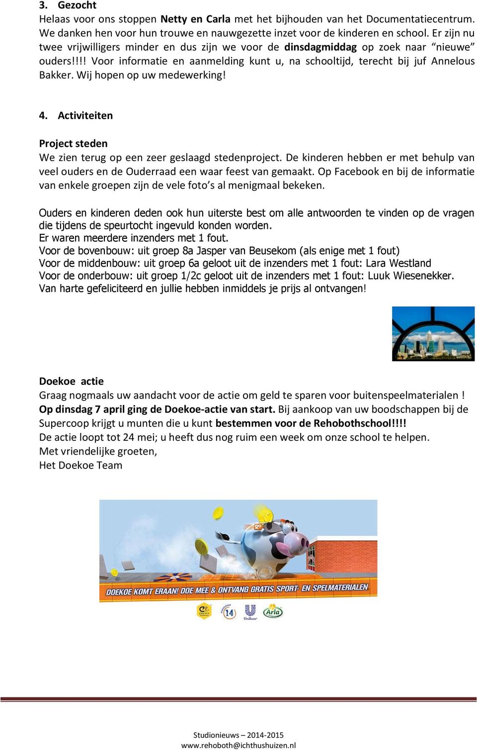 Wij hopen op uw medewerking! 4. Activiteiten Project steden We zien terug op een zeer geslaagd stedenproject.