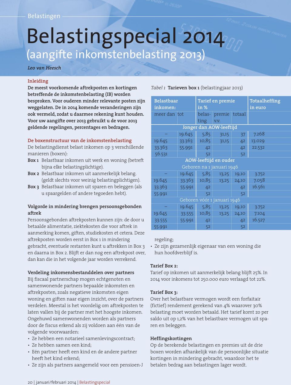 Voor uw aangifte over 2013 gebruikt u de voor 2013 geldende regelingen, percentages en bedragen.