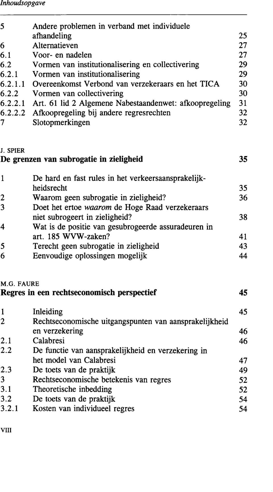 institutionalisering Overeenkomst Verbond van verzekeraars en het TICA 25 27 27 29 29 30 V ormen van collectivering 30 Art.