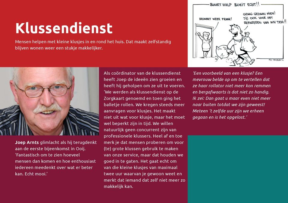 Als coördinator van de klussendienst heeft Joep de ideeën zien groeien en heeft hij geholpen om ze uit te voeren. We werden als klussendienst op de Zorgkaart genoemd en toen ging het balletje rollen.