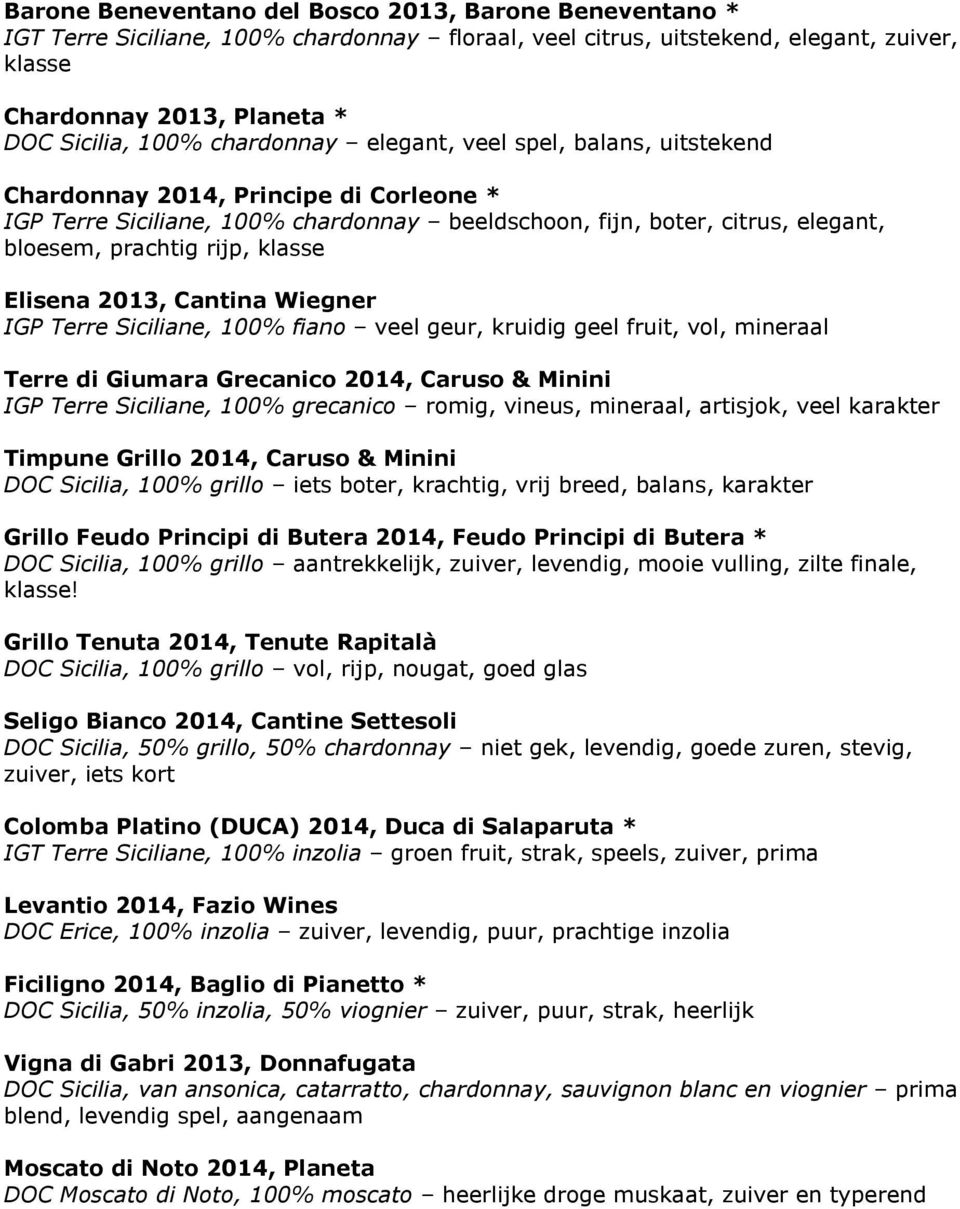 klasse Elisena 2013, Cantina Wiegner IGP Terre Siciliane, 100% fiano veel geur, kruidig geel fruit, vol, mineraal Terre di Giumara Grecanico 2014, Caruso & Minini IGP Terre Siciliane, 100% grecanico