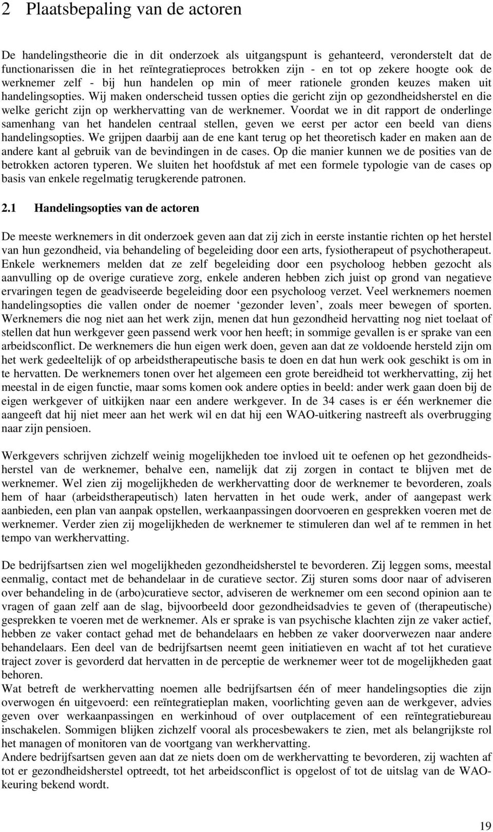 Wij maken onderscheid tussen opties die gericht zijn op gezondheidsherstel en die welke gericht zijn op werkhervatting van de werknemer.