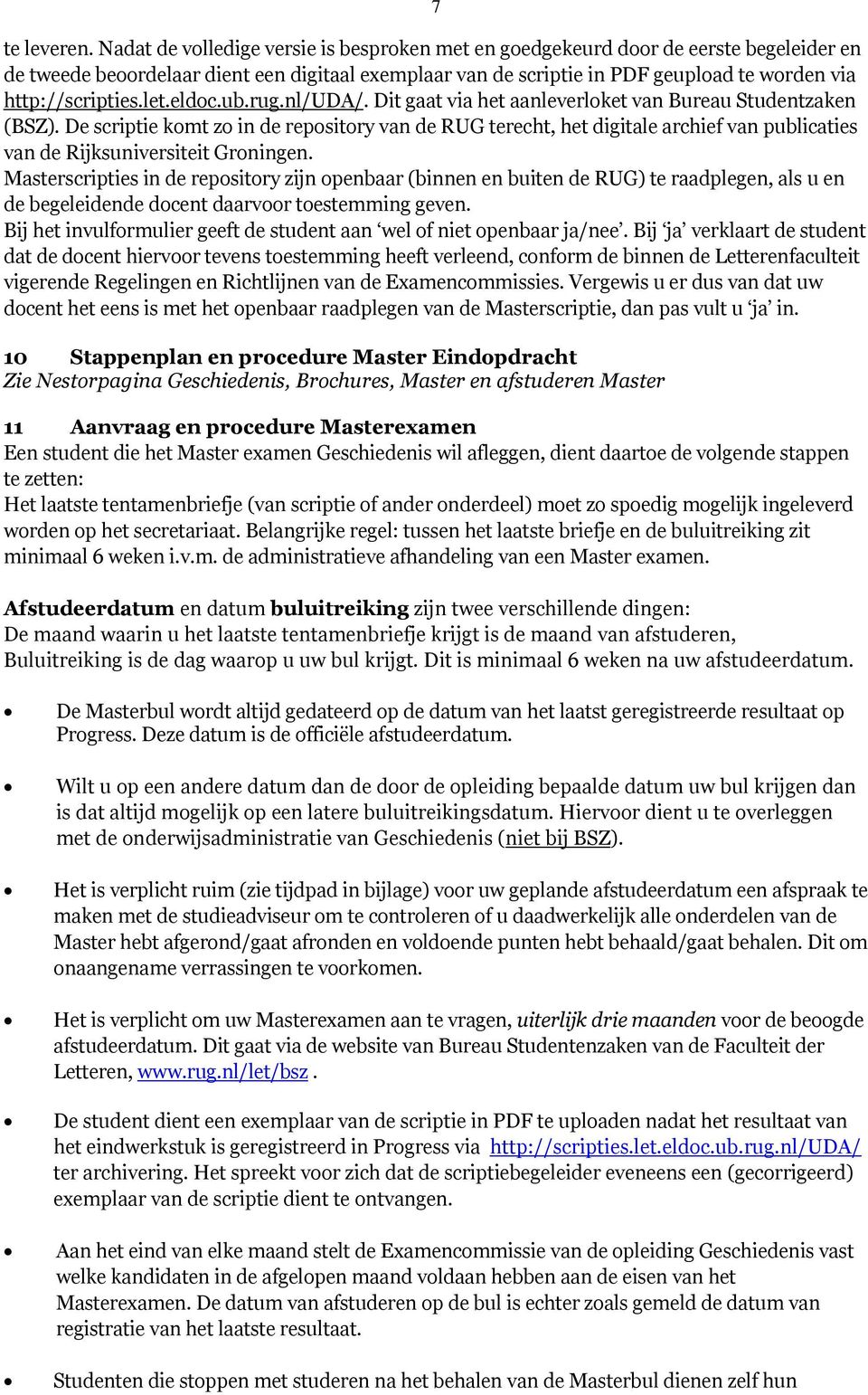 http://scripties.let.eldoc.ub.rug.nl/uda/. Dit gaat via het aanleverloket van Bureau Studentzaken (BSZ).