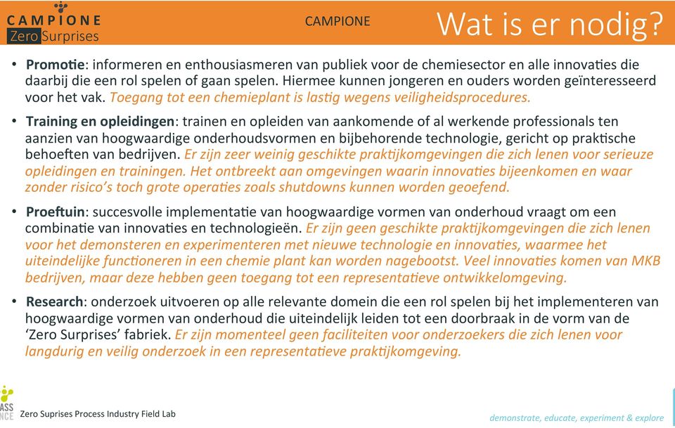 Training en opleidingen: trainen en opleiden van aankomende of al werkende professionals ten aanzien van hoogwaardige onderhoudsvormen en bijbehorende technologie, gericht op prak[sche behoeden van