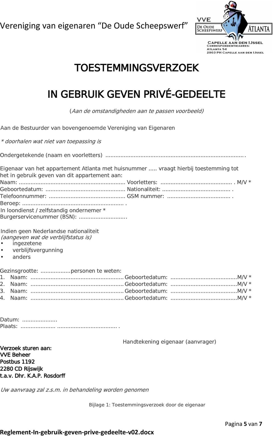 ... M/V * Geboortedatum:... Nationaliteit:.... Telefoonnummer:... GSM nummer:.... Beroep:.... In loondienst / zelfstandig ondernemer * Burgerservicenummer (BSN):.