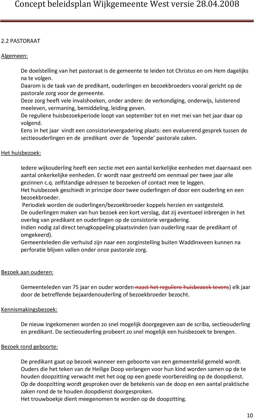 Deze zorg heeft vele invalshoeken, onder andere: de verkondiging, onderwijs, luisterend meeleven, vermaning, bemiddeling, leiding geven.