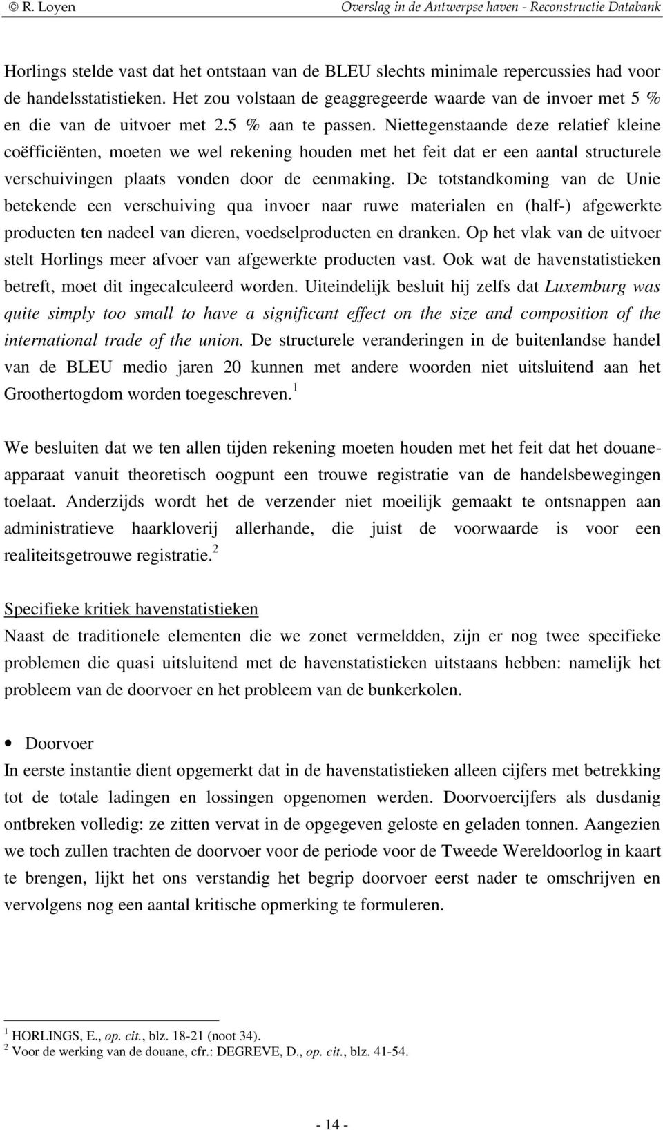 Niettegenstaande deze relatief kleine coëfficiënten, moeten we wel rekening houden met het feit dat er een aantal structurele verschuivingen plaats vonden door de eenmaking.