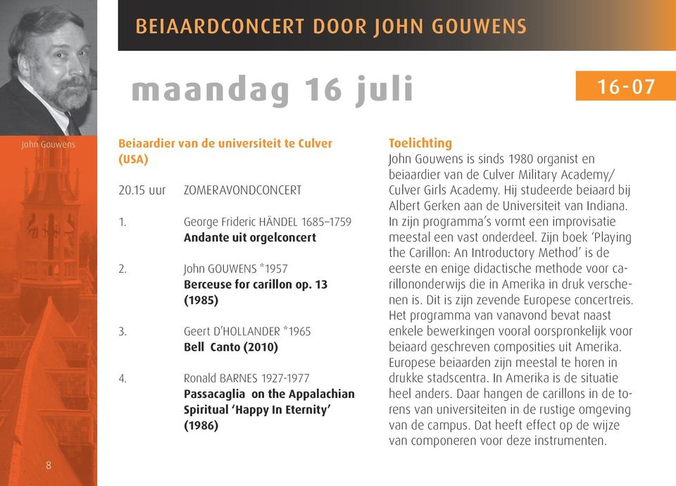 Ronald BARNES 1927-1977 Passacaglia on the Appalachian Spiritual Happy In Eternity (1986) Toelichting John Gouwens is sinds 1980 organist en beiaardier van de Culver Military Academy/ Culver Girls