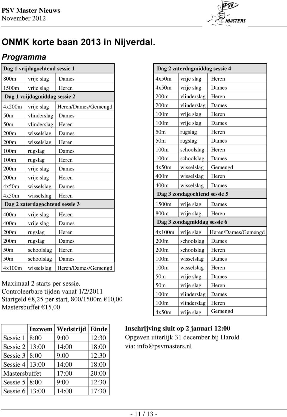 wisselslag Dames m wisselslag Heren m rugslag Dames m rugslag Heren m vrije slag Dames m vrije slag Heren 4x50m wisselslag Dames 4x50m wisselslag Heren Dag 2 zaterdagochtend sessie 3 400m vrije slag