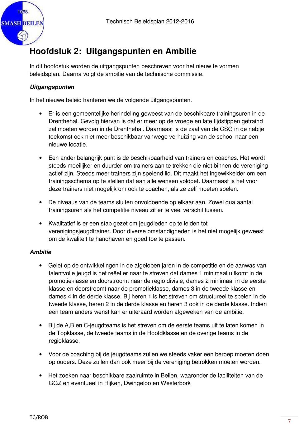 Gevolg hiervan is dat er meer op de vroege en late tijdstippen getraind zal moeten worden in de Drenthehal.