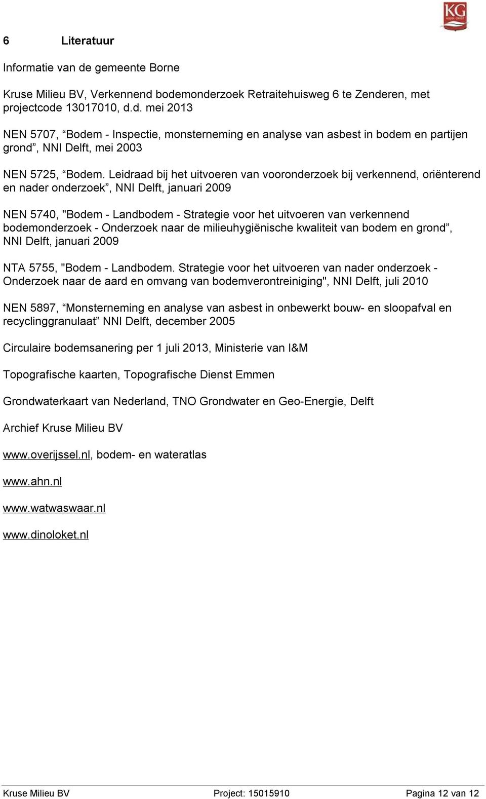 bodemonderzoek - Onderzoek naar de milieuhygiënische kwaliteit van bodem en grond, NNI Delft, januari 29 NTA 5755, "Bodem - Landbodem.