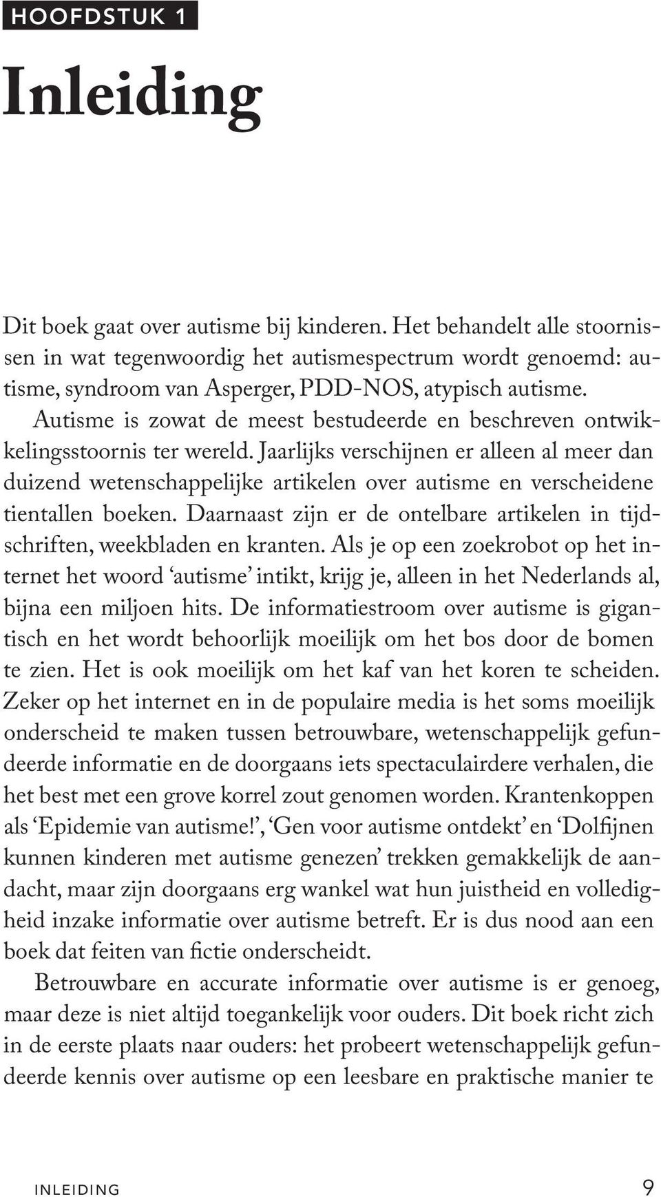 Autisme is zowat de meest bestudeerde en beschreven ontwikkelingsstoornis ter wereld.