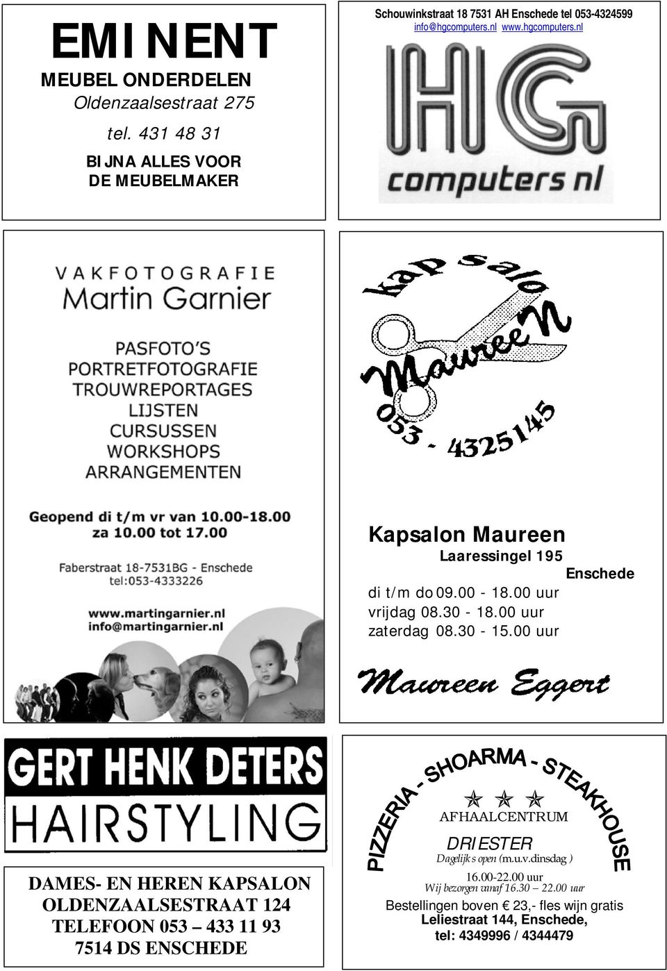 nl www.hgcomputers.nl Kapsalon Maureen Laaressingel 195 Enschede di t/m do 09.00-18.00 uur vrijdag 08.30-18.00 uur zaterdag 08.30-15.