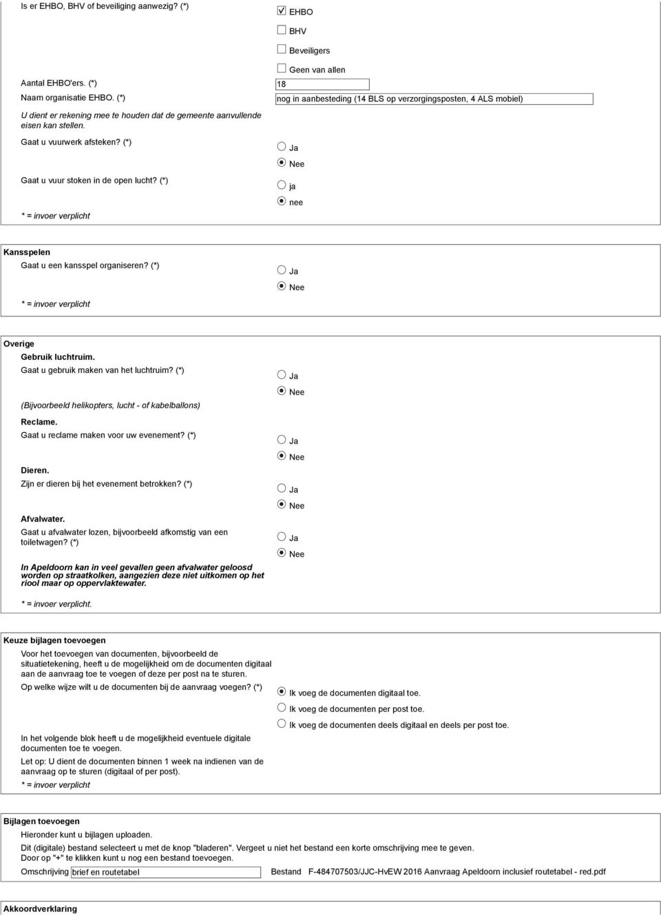 (*) * = invoer verplicht BHV Beveiligers Geen van allen nog in aanbesteding (14 BLS op verzorgingsposten, 4 ALS mobiel) ja nee Kansspelen Gaat u een kansspel organiseren?