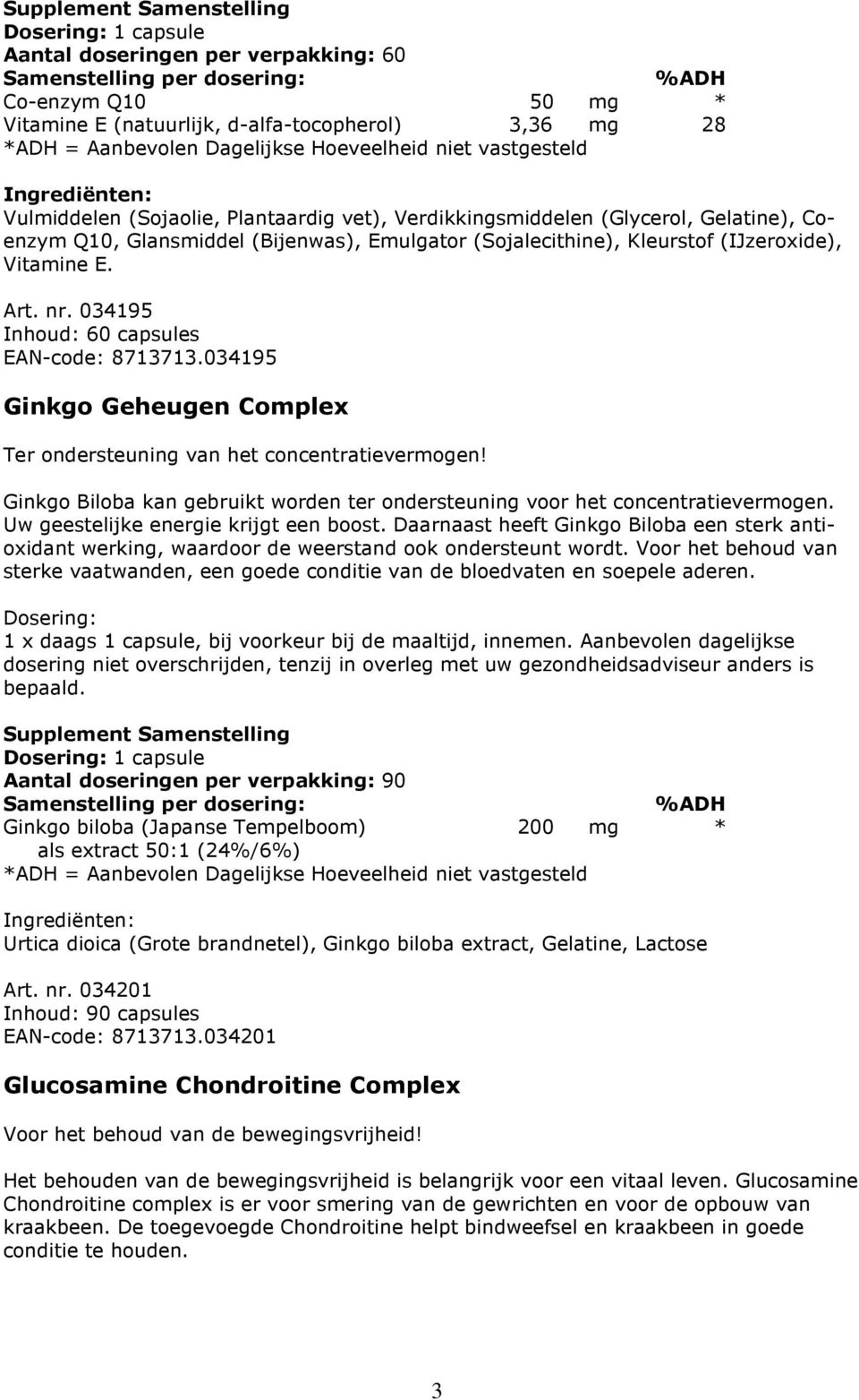 034195 Ginkgo Geheugen Complex Ter ondersteuning van het concentratievermogen! Ginkgo Biloba kan gebruikt worden ter ondersteuning voor het concentratievermogen.