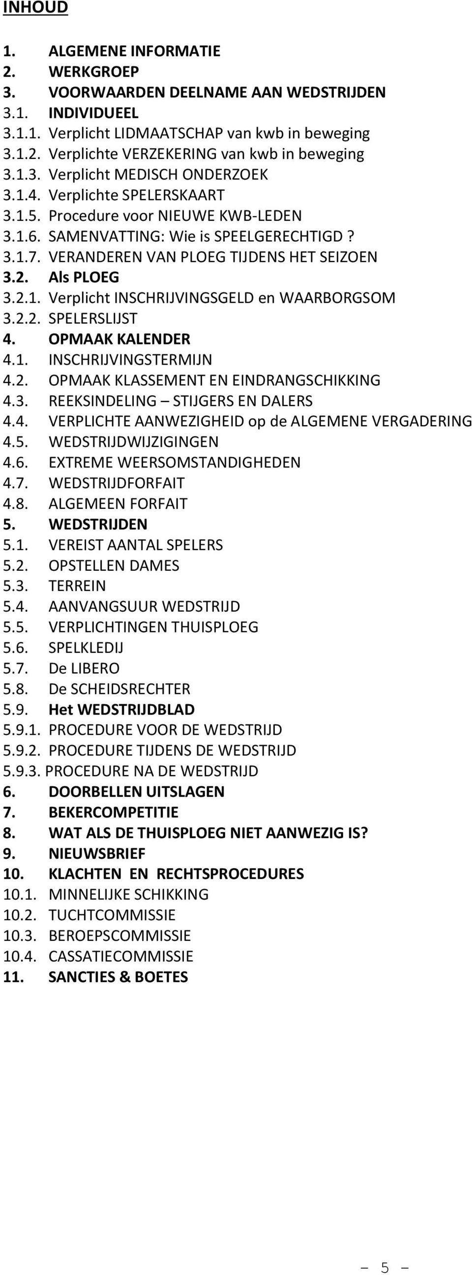 Als PLOEG 3.2.1. Verplicht INSCHRIJVINGSGELD en WAARBORGSOM 3.2.2. SPELERSLIJST 4. OPMAAK KALENDER 4.1. INSCHRIJVINGSTERMIJN 4.2. OPMAAK KLASSEMENT EN EINDRANGSCHIKKING 4.3. REEKSINDELING STIJGERS EN DALERS 4.