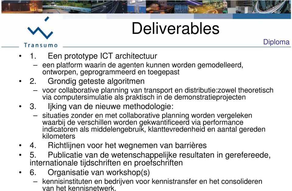 Ijking van de nieuwe methodologie: situaties zonder en met collaborative planning worden vergeleken waarbij de verschillen worden gekwantificeerd via performance indicatoren als middelengebruik,