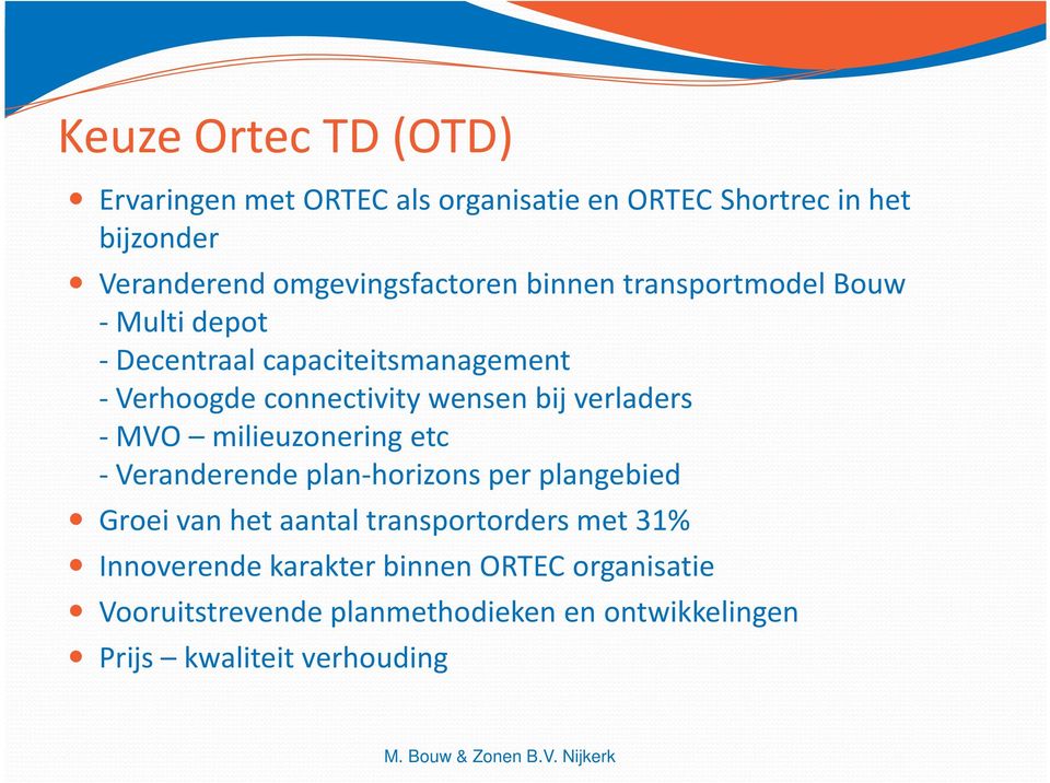 wensen bij verladers - MVO milieuzonering etc -Veranderende plan-horizons per plangebied Groei van het aantal