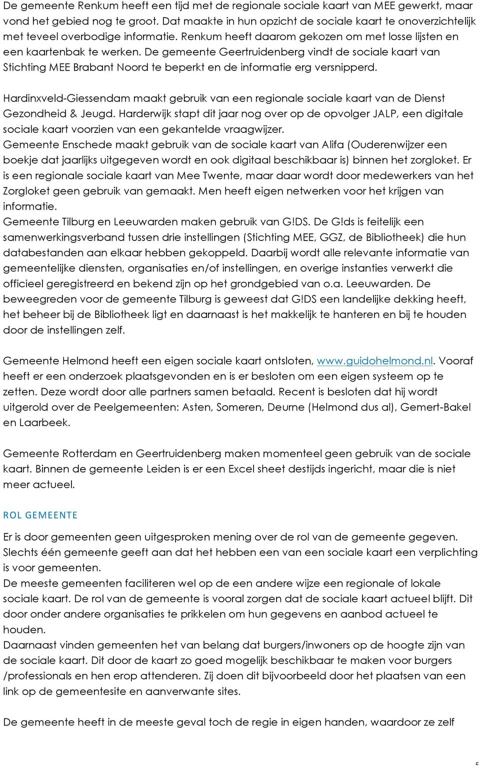 De gemeente Geertruidenberg vindt de sociale kaart van Stichting MEE Brabant Noord te beperkt en de informatie erg versnipperd.