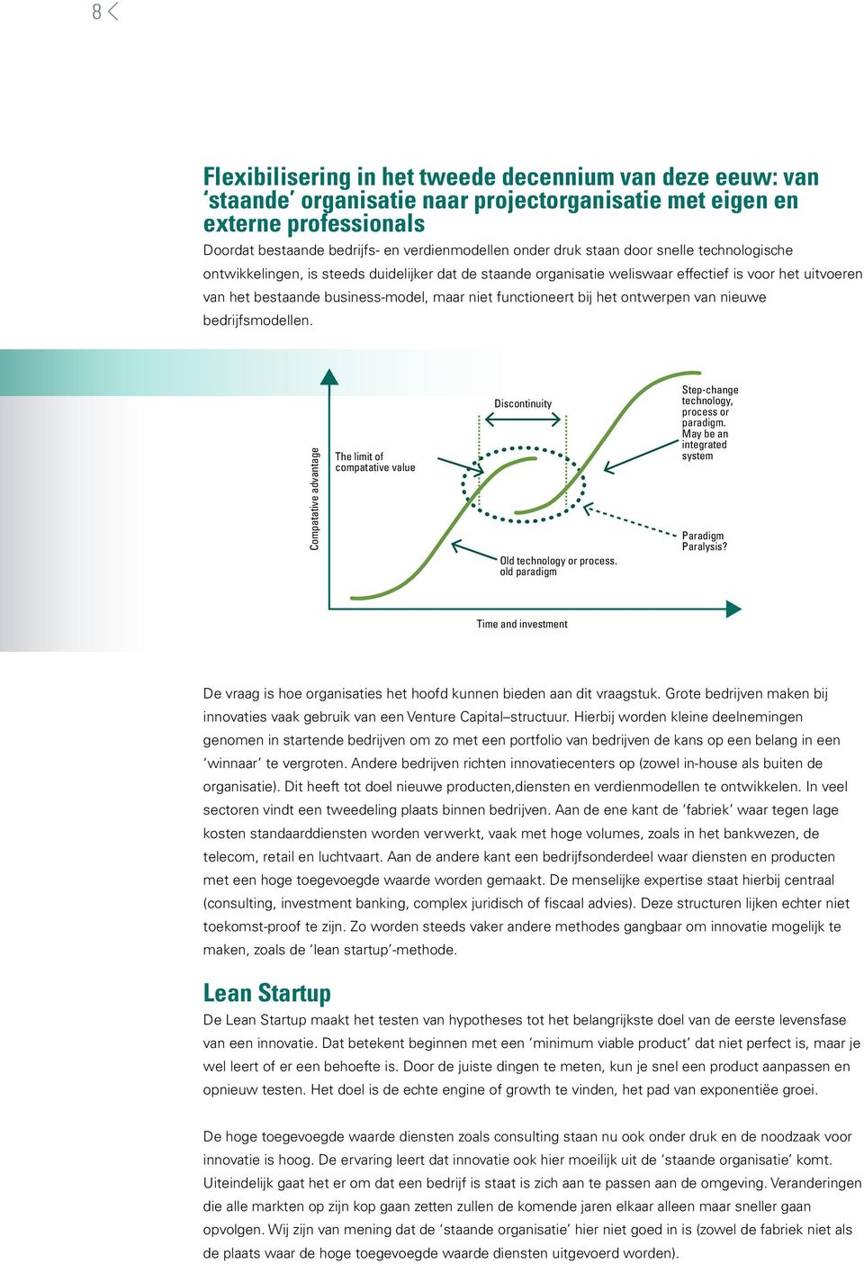 bij het ontwerpen van nieuwe bedrijfsmodellen. Compatative advantage The limit of compatative value Discontinuity Old technology or process. old paradigm Step-change technology, process or paradigm.