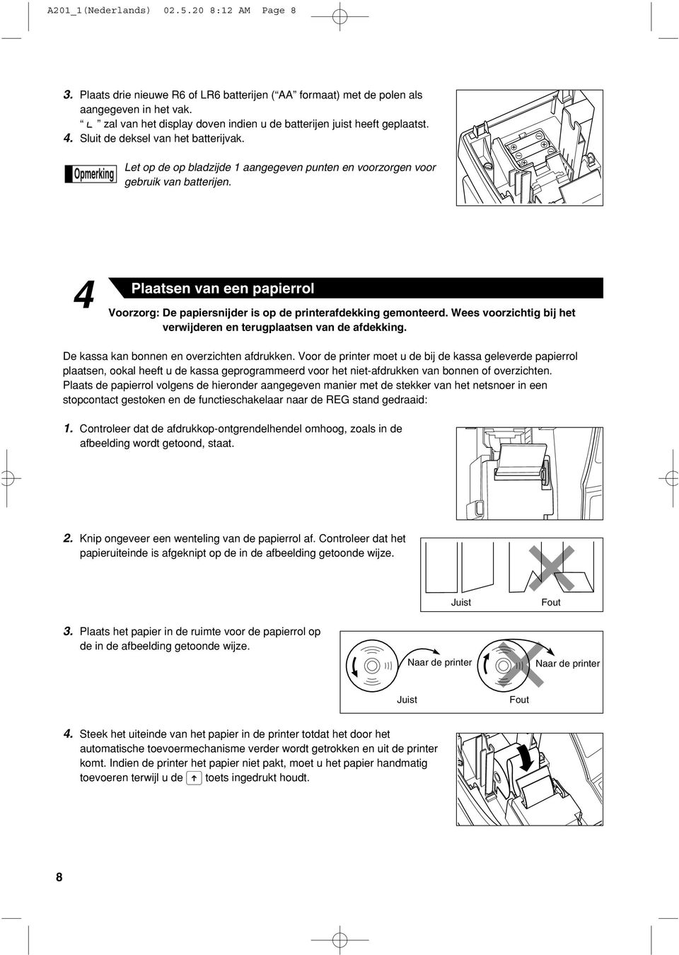 4 Plaaten van een papierrol Voorzorg: De papiernijder i op de printerafdekking gemonteerd. Wee voorzichtig bij het verwijderen en terugplaaten van de afdekking.