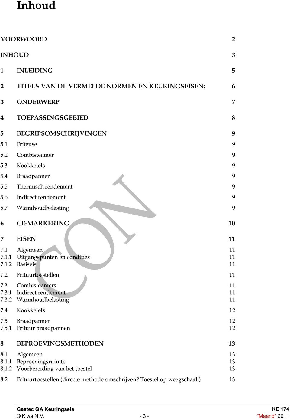 2 Frituurtoestellen 11 7.3 Combisteamers 11 7.3.1 Indirect rendement 11 7.3.2 Warmhoudbelasting 11 7.4 Kookketels 12 7.5 Braadpannen 12 7.5.1 Frituur braadpannen 12 8 BEPROEVINGSMETHODEN 13 8.