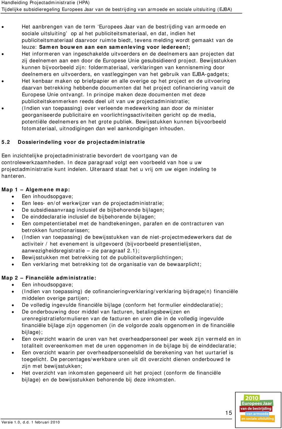 ; Het informeren van ingeschakelde uitvoerders en de deelnemers aan projecten dat zij deelnemen aan een door de Europese Unie gesubsidieerd project.