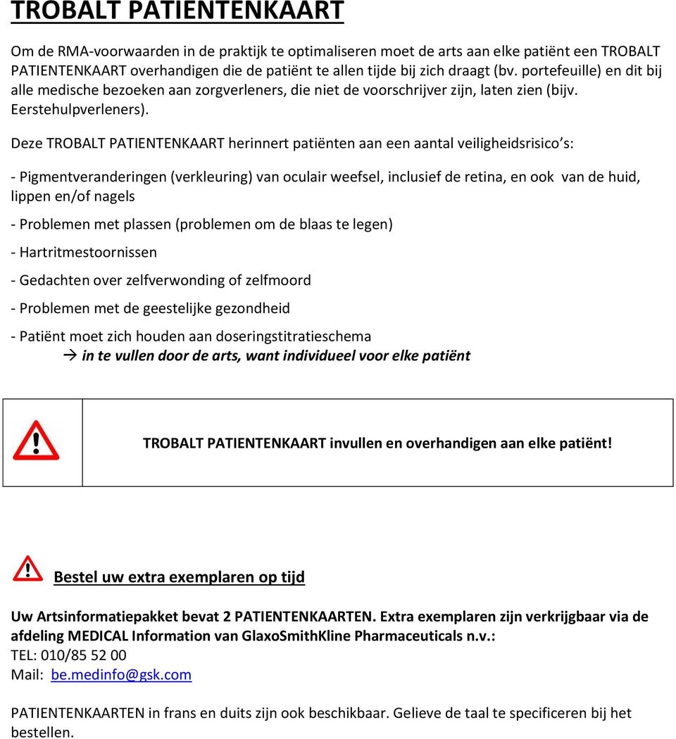 Deze TROBALT PATIENTENKAART herinnert patiënten aan een aantal veiligheidsrisico s: - Pigmentveranderingen (verkleuring) van oculair weefsel, inclusief de retina, en ook van de huid, lippen en/of