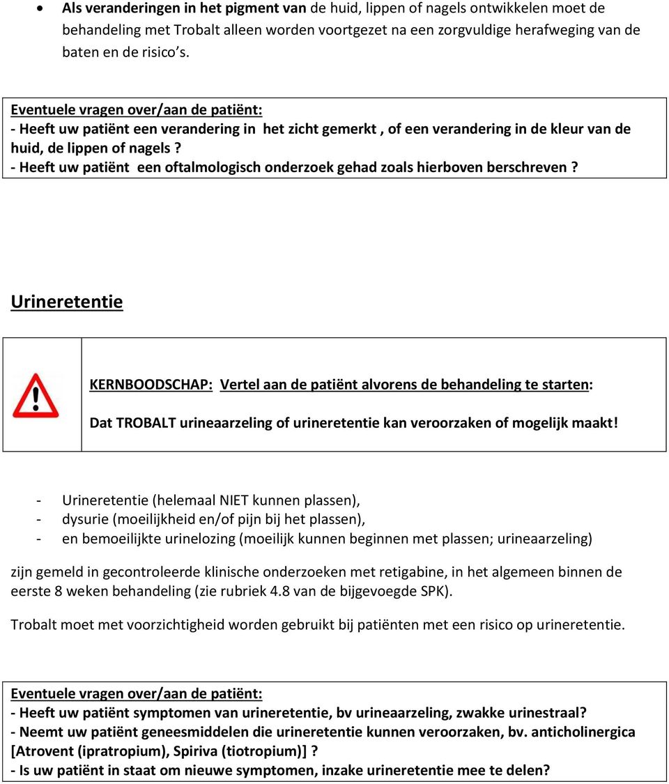 - Heeft uw patiënt een oftalmologisch onderzoek gehad zoals hierboven berschreven?