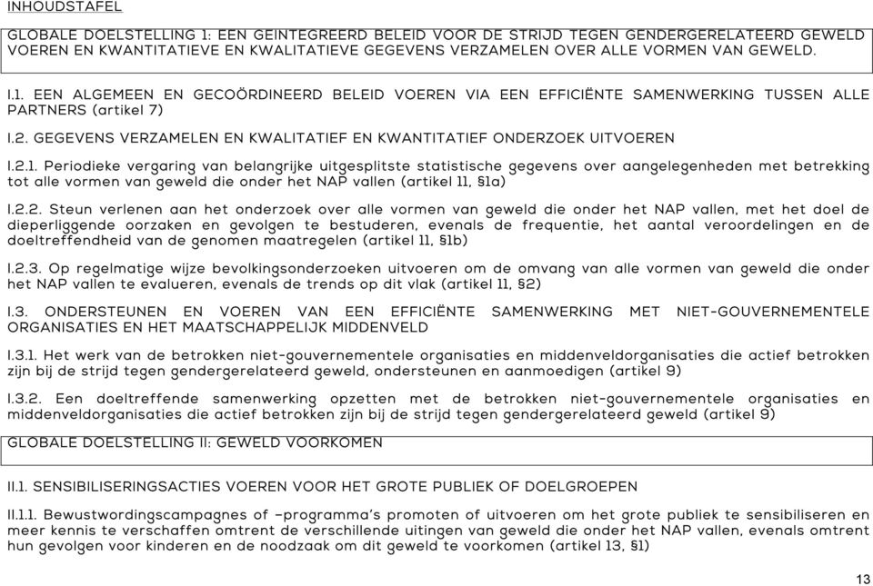 Periodieke vergaring van belangrijke uitgesplitste statistische gegevens over aangelegenheden met betrekking tot alle vormen van geweld die onder het NAP vallen (artikel 11, 1a) I.2.