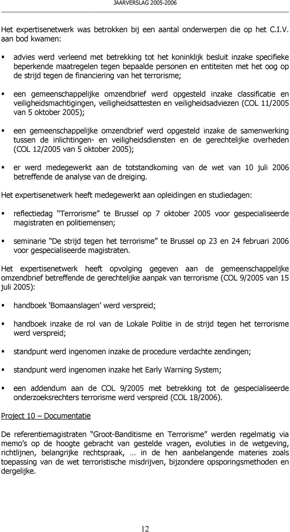 financiering van het terrorisme; een gemeenschappelijke omzendbrief werd opgesteld inzake classificatie en veiligheidsmachtigingen, veiligheidsattesten en veiligheidsadviezen (COL 11/2005 van 5