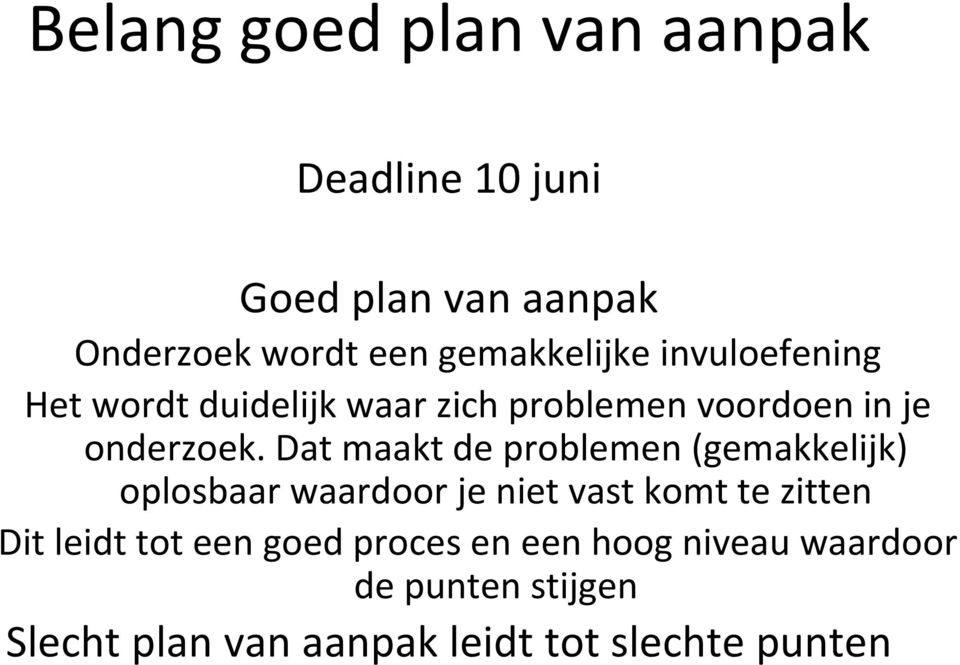 Dat maakt de problemen (gemakkelijk) oplosbaar waardoor je niet vast komt te zitten Dit leidt