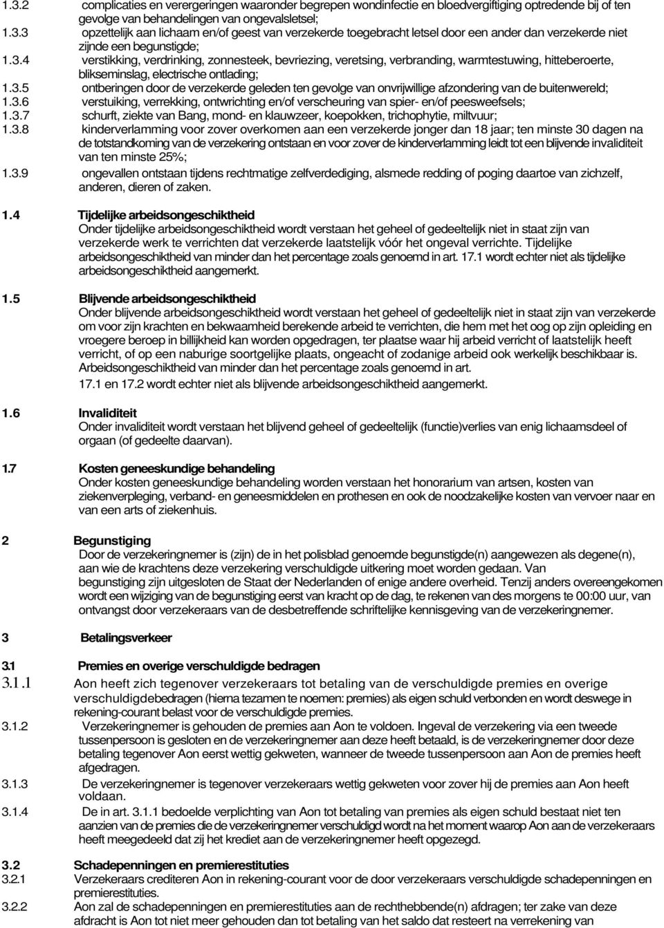 3.6 verstuiking, verrekking, ontwrichting en/of verscheuring van spier- en/of peesweefsels; 1.3.7 schurft, ziekte van Bang, mond- en klauwzeer, koepokken, trichophytie, miltvuur; 1.3.8