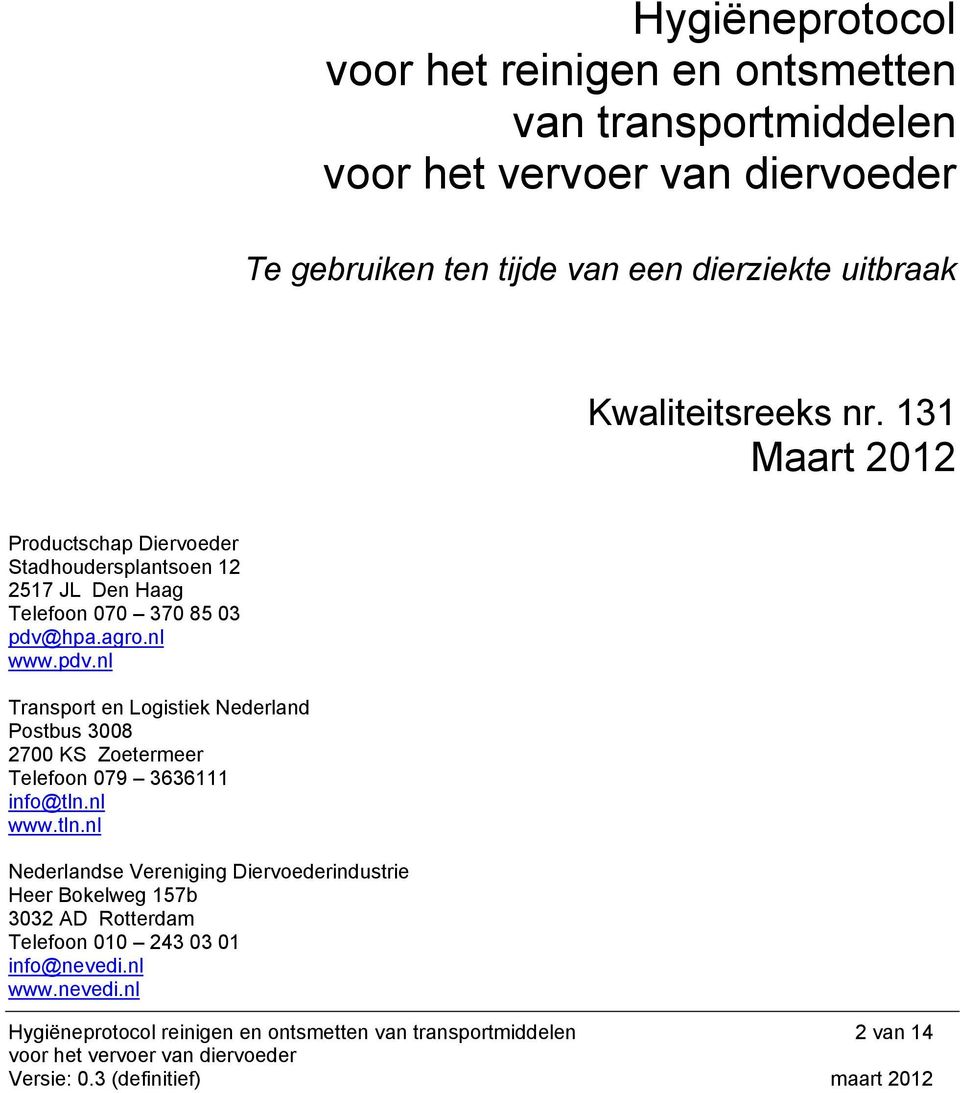 hpa.agr.nl www.pdv.nl Transprt en Lgistiek Nederland Pstbus 3008 2700 KS Zetermeer Telefn 079 3636111 inf@tln.