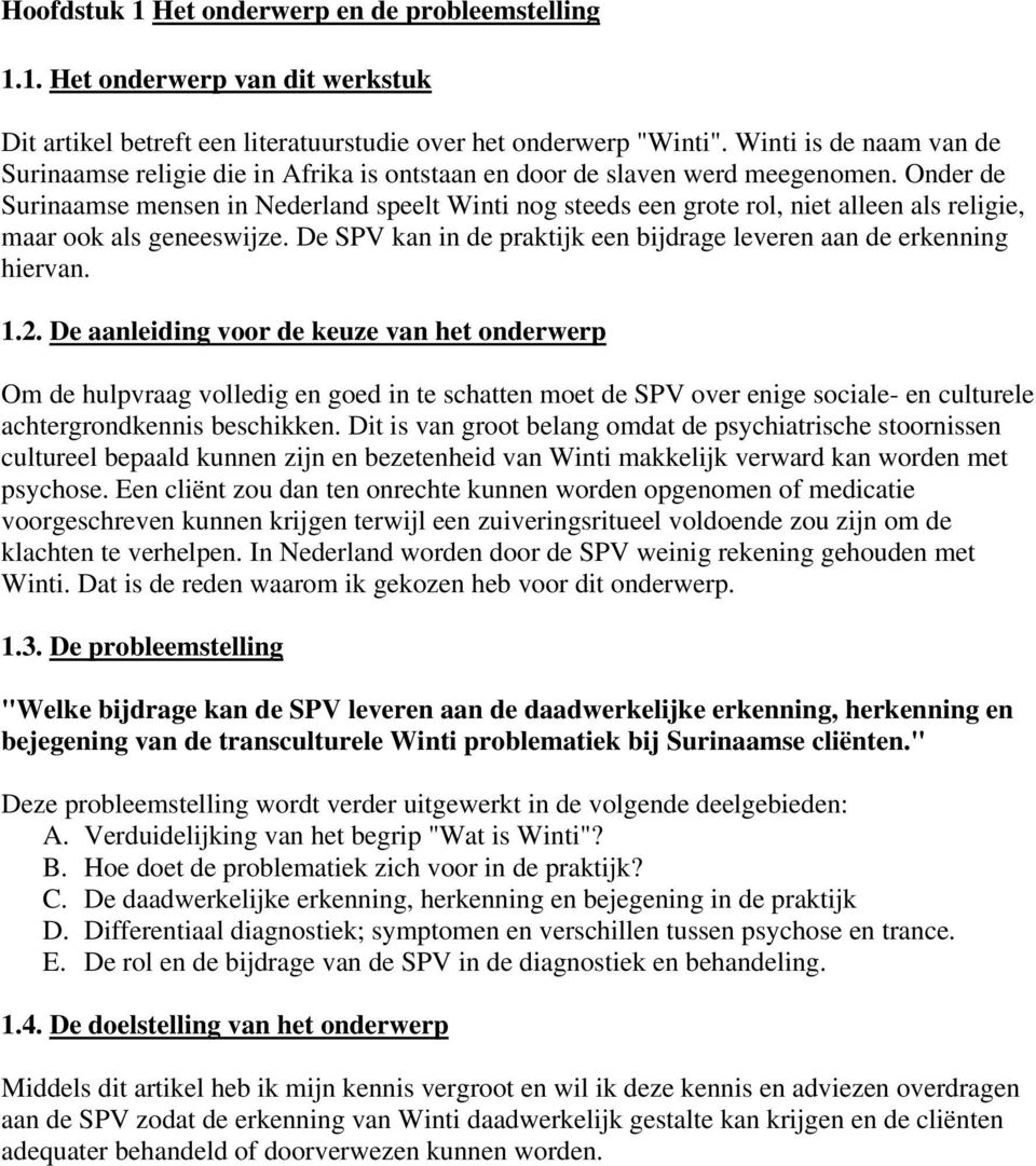 Onder de Surinaamse mensen in Nederland speelt Winti nog steeds een grote rol, niet alleen als religie, maar ook als geneeswijze.