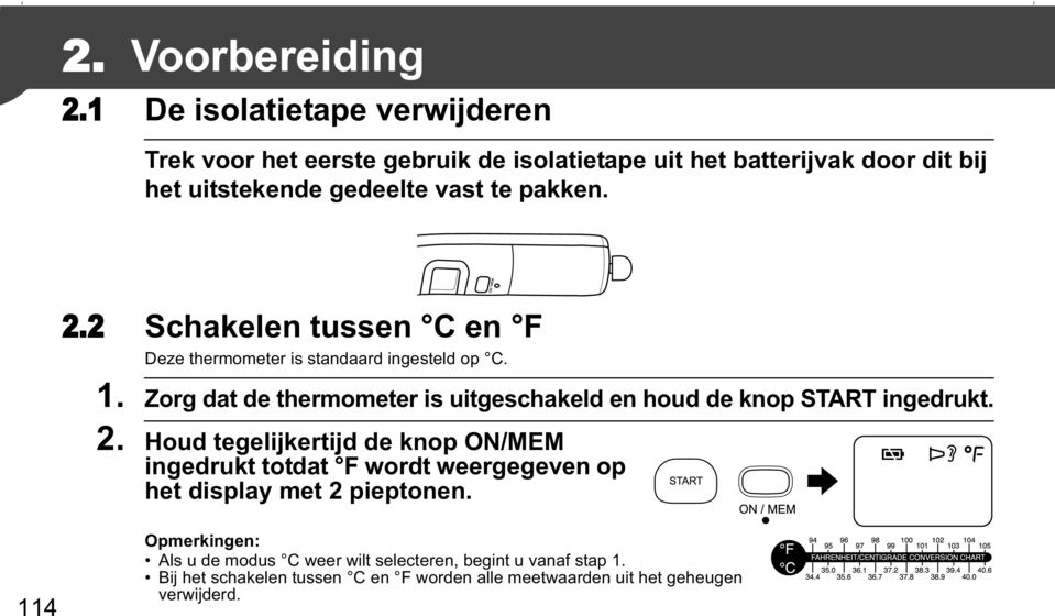 2.2 Schakelen tussen C en F Deze thermometer is standaard ingesteld op C. 1.