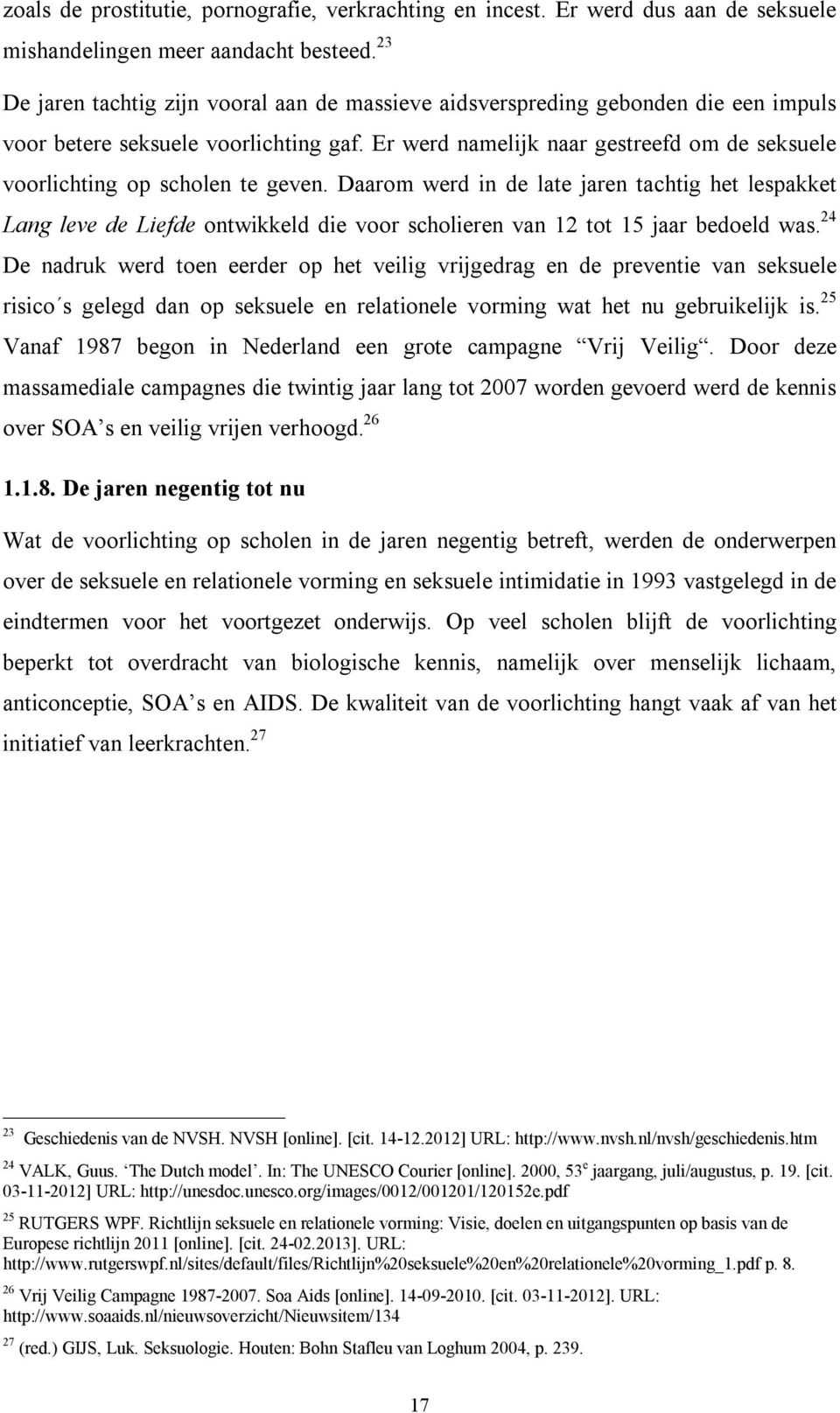 Er werd namelijk naar gestreefd om de seksuele voorlichting op scholen te geven.