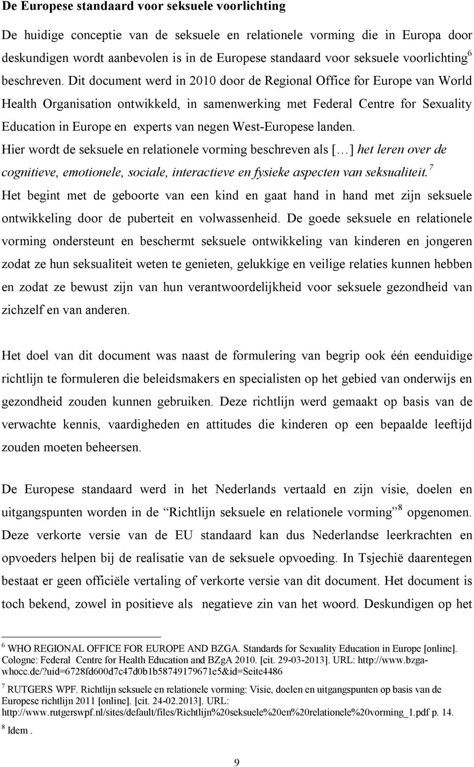 Dit document werd in 2010 door de Regional Office for Europe van World Health Organisation ontwikkeld, in samenwerking met Federal Centre for Sexuality Education in Europe en experts van negen