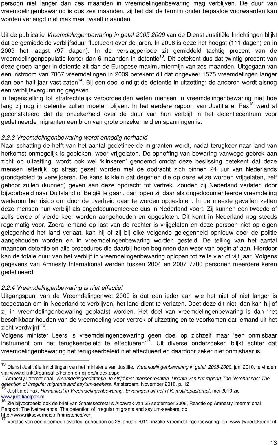 Uit de publicatie Vreemdelingenbewaring in getal 2005-2009 van de Dienst Justitiële Inrichtingen blijkt dat de gemiddelde verblijfsduur fluctueert over de jaren.