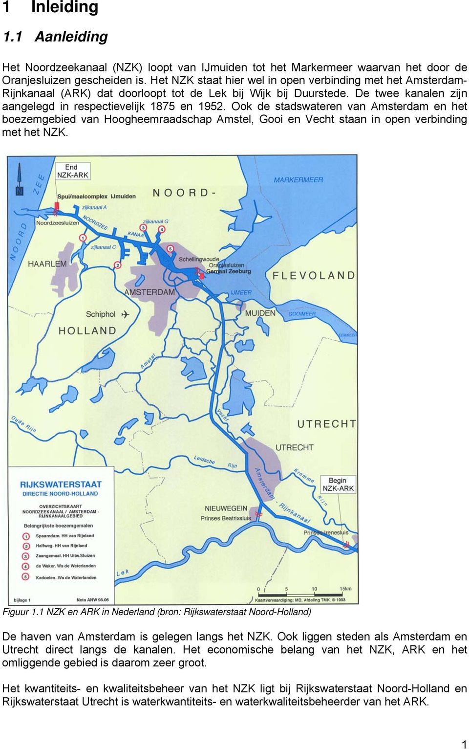 Ook de stadswateren van Amsterdam en het boezemgebied van Hoogheemraadschap Amstel, Gooi en Vecht staan in open verbinding met het NZK. Figuur 1.