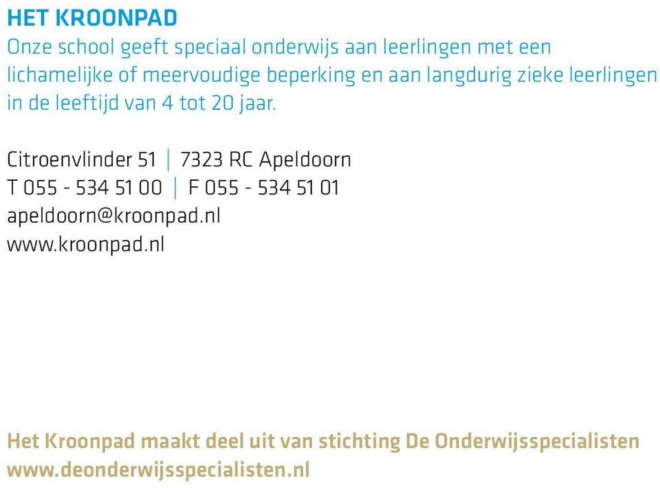 Citroenvlinder 51 7323 RC Apeldoorn T 055-534 51 00 F 055-534 51 01 apeldoorn@kroonpad.nl www.