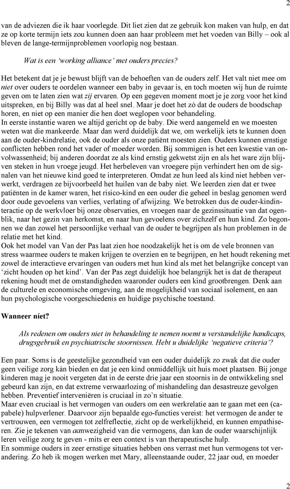 bestaan. Wat is een working alliance met ouders precies? Het betekent dat je je bewust blijft van de behoeften van de ouders zelf.