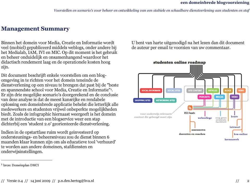 U bent van harte uitgenodigd na het lezen dan dit document de auteur per email te voorzien van uw commentaar.