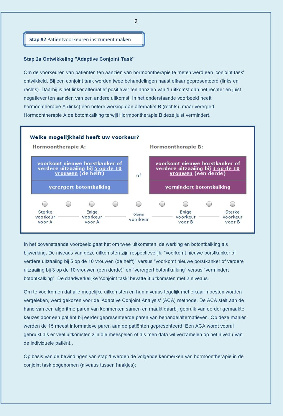 Daarbij is het linker alternatief positiever ten aanzien van 1 uitkomst dan het rechter en juist negatiever ten aanzien van een andere uitkomst.