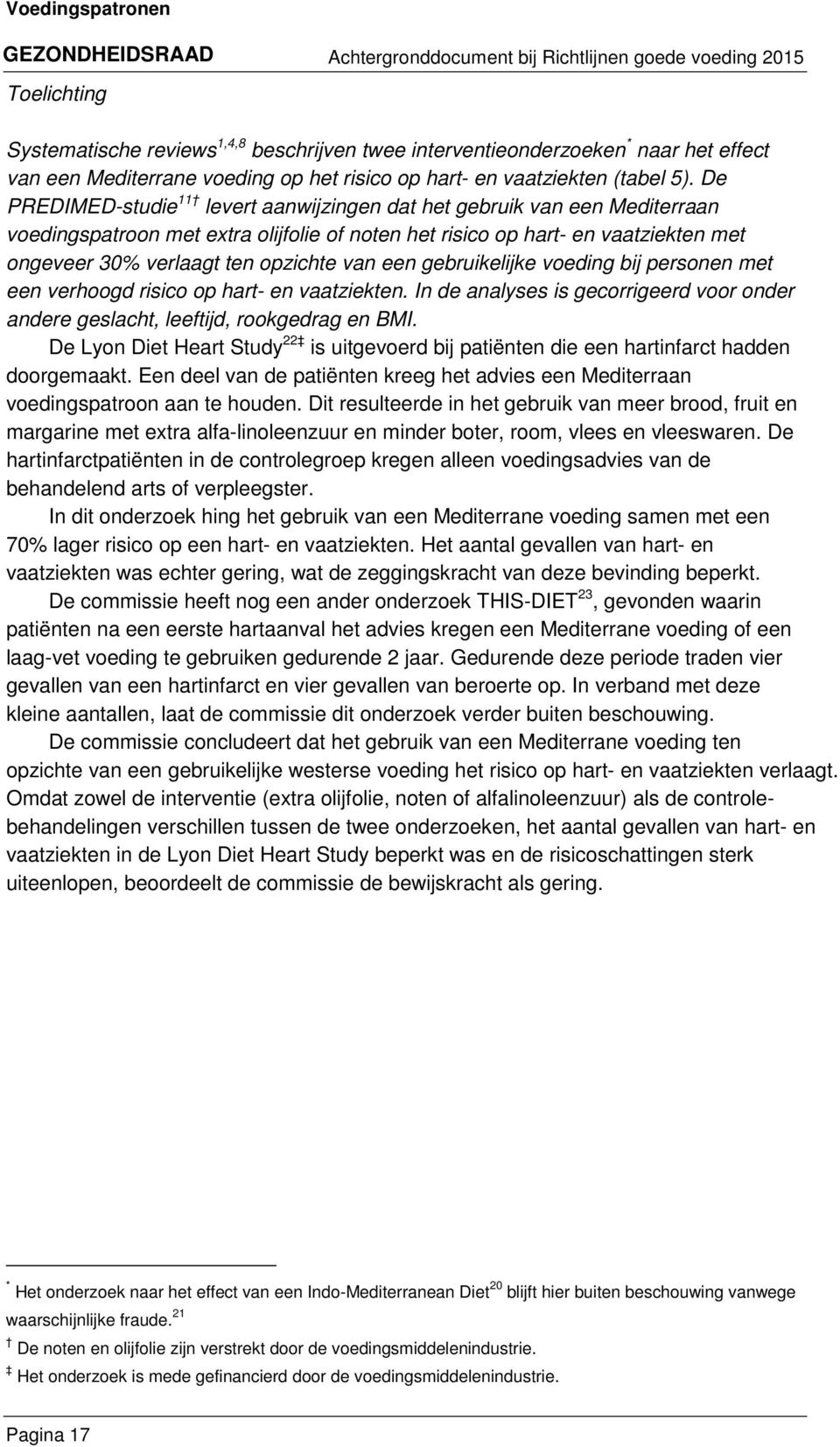 van een gebruikelijke voeding bij personen met een verhoogd risico op hart- en vaatziekten. In de analyses is gecorrigeerd voor onder andere geslacht, leeftijd, rookgedrag en BMI.