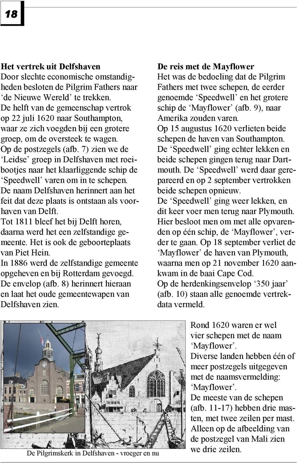 7) zien we de Leidse groep in Delfshaven met roeibootjes naar het klaarliggende schip de Speedwell varen om in te schepen.