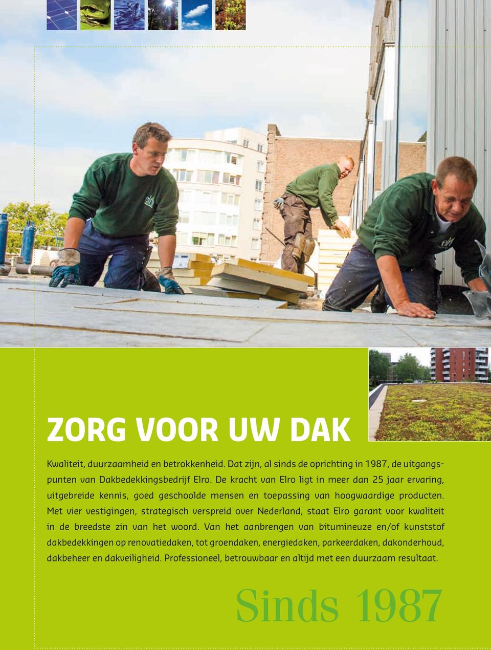 Met vier vestigingen, strategisch verspreid over Nederland, staat Elro garant voor kwaliteit in de breedste zin van het woord.